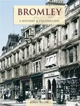 Bromley - A History And Celebration, Paperback/John Ruler