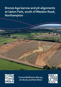 Bronze Age barrow and pit alignments at Upton Park, south of Weedon Road, Northampton, Paperback/Rob Atkins