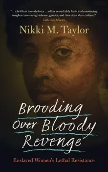 Brooding over Bloody Revenge. Enslaved Women's Lethal Resistance, Hardback/***