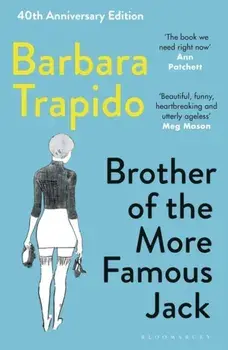 Brother of the More Famous Jack. The 40th anniversary edition of a classic, with new introductions by Rachel Cusk & Maria Semple, Paperback/Barbara Trapido