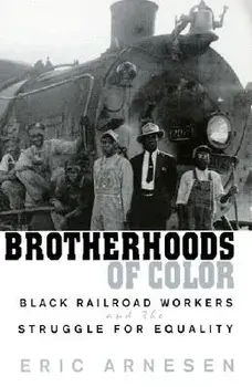 Brotherhoods of Color: Black Railroad Workers and the Struggle for Equality, Paperback/Eric Arnesen