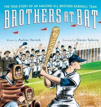 Brothers at Bat: The True Story of an Amazing All-Brother Baseball Team, Hardcover/Audrey Vernick