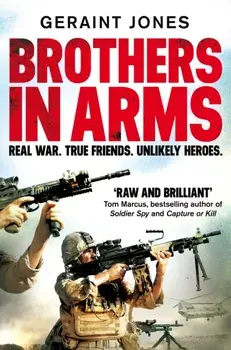 Brothers in Arms. Real War. True Friends. Unlikely Heroes., Paperback/Geraint Jones