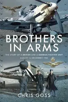Brothers in Arms. The Story of a British and a German Fighter Unit, August to December 1940, Paperback/Chris Goss
