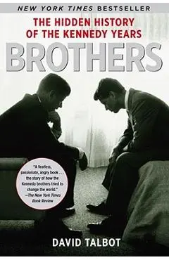 Brothers: The Hidden History of the Kennedy Years - David Talbot