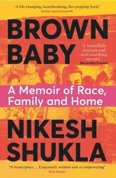 Brown Baby. A Memoir of Race, Family and Home, Paperback/Nikesh Shukla