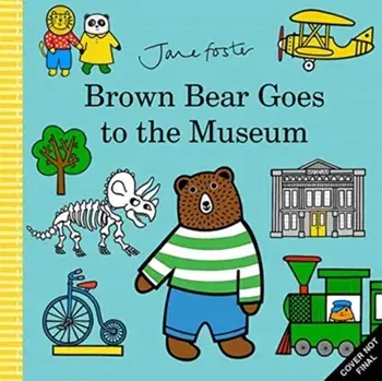 Brown Bear Goes to the Museum, Hardback/Jane Foster