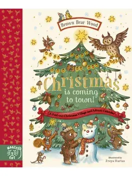 Brown Bear Wood: Christmas is Coming to Town!. A Fold-Out Christmas Village and Advent Calendar!, Hardback/Rachel Piercey