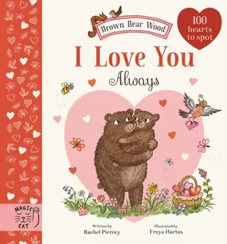 Brown Bear Wood: I Love You Always. 100 Hearts to Spot, Hardback/Rachel Piercey