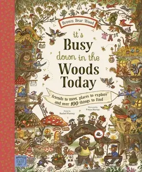 Brown Bear Wood: It’s Busy Down in the Woods Today. Friends to Meet, Places to Explore and Over 100 Things to Find, Hardback/Rachel Piercey