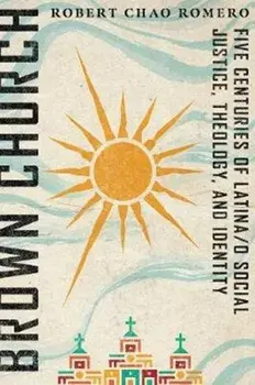Brown Church: Five Centuries of Latina/O Social Justice, Theology, and Identity, Paperback/Robert Chao Romero