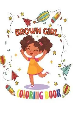 Brown Girl Coloring Book: Coloring Book for Young Black Girls; African American Children; Brown Girls with Natural Curly Hair Coloring Book for - Tj Book Inoo