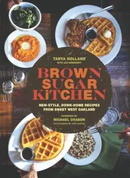 Brown Sugar Kitchen: New-Style, Down-Home Recipes from Sweet West Oakland, Hardcover/Tanya Holland