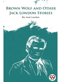 Brown Wolf And Other Jack London Stories, Paperback/***