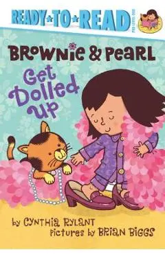Brownie & Pearl Get Dolled Up: Ready-To-Read Pre-Level 1 - Cynthia Rylant