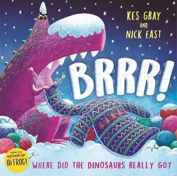 Brrr!. A brrrilliantly funny story about dinosaurs, knitting and space, Hardback/Kes Gray