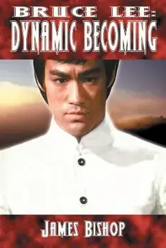 Bruce Lee: Dynamic Becoming, Paperback/James Bishop