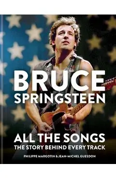 Bruce Springsteen: All the Songs: The Story Behind Every Track - Jean-michel Guesdon