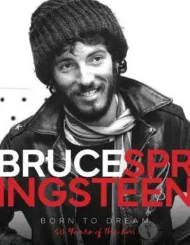 Bruce Springsteen - Born to Dream. 50 Years of the Boss, Hardback/***