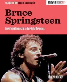 Bruce Springsteen. Songwriting Secrets, Revised and Updated, Second Edition, Paperback/Rikky Rooksby