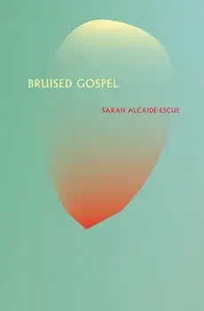 Bruised Gospel, Paperback/Sarah Alcaide-Escue