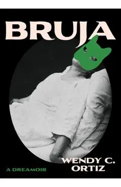 Bruja: A Dreamoir - Wendy C. Ortiz