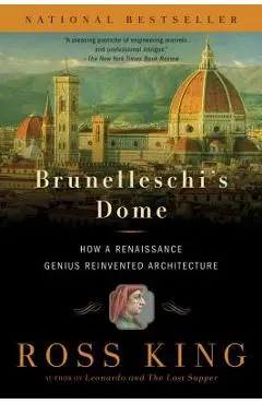 Brunelleschi's Dome: How a Renaissance Genius Reinvented Architecture - Ross King