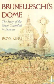Brunelleschi's Dome. The Story of the Great Cathedral in Florence, Paperback/Ross King