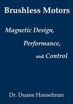 Brushless Motors: Magnetic Design, Performance, and Control of Brushless DC and Permanent Magnet Synchronous Motors, Paperback/Duanek Hanselman