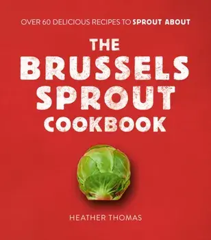 Brussels Sprout Cookbook, Hardback/Heather Thomas