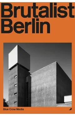 Brutalist Berlin - Felix Torkar