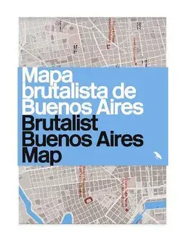 Brutalist Buenos Aires Map / Mapa brutalista de Buenos Aires. Guide to Brutalist architecture in Buenos Aires, Sheet Map/Vanessa Bell