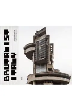 Brutalist Italy: Concrete Architecture from the Alps to the Mediterranean Sea - Damon Murray