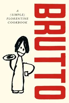 Brutto. A (Simple) Florentine Cookbook, Hardback/Russell Norman