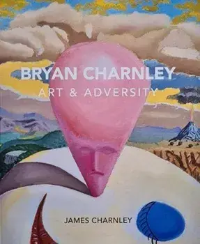 Bryan Charnley - Art & Adversity. New Enlarged Edition, Paperback/James Charnley