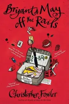 Bryant & May Off the Rails: A Peculiar Crimes Unit Mystery, Paperback/Christopher Fowler