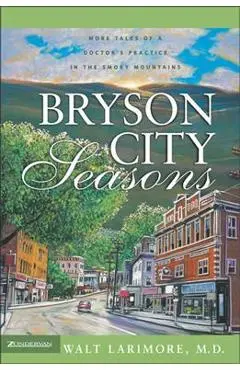 Bryson City Seasons: More Tales of a Doctor's Practice in the Smoky Mountains - Walt Larimore Md
