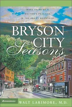 Bryson City Seasons: More Tales of a Doctor's Practice in the Smoky Mountains, Paperback/Walt Larimore MD