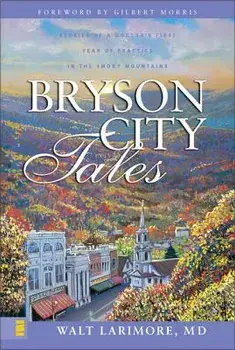 Bryson City Tales: Stories of a Doctor's First Year of Practice in the Smoky Mountains, Paperback/Walt Larimore MD
