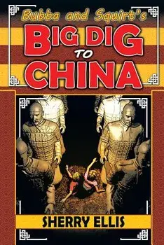 Bubba and Squirt's Big Dig to China, Paperback/Sherry Ellis
