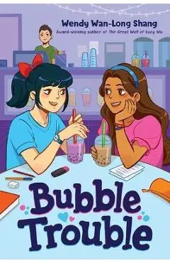 Bubble Trouble - Wendy Wan-long Shang