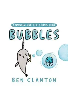Bubbles (a Narwhal and Jelly Board Book) - Ben Clanton