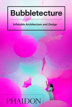 Bubbletecture: Inflatable Architecture and Design, Hardcover/Sharon Francis