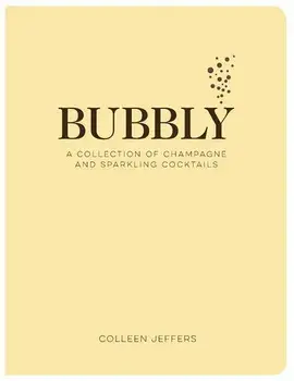 Bubbly: A Collection of Champagne and Sparkling Cocktails, Hardcover/Colleen Jeffers