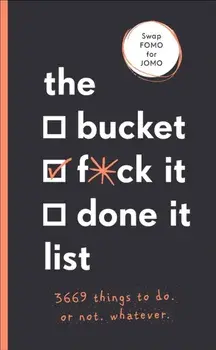 Bucket, F*ck it, Done it List. 3,669 Things to Do. Or Not. Whatever, Paperback/Sara Kinninmont