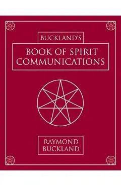 Buckland's Book of Spirit Communications - Raymond Buckland