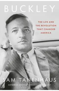Buckley: The Life and the Revolution That Changed America - Sam Tanenhaus