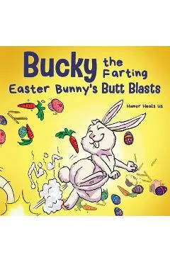 Bucky the Farting Easter Bunny's Butt Blasts: A Funny Rhyming, Early Reader Story For Kids and Adults About How the Easter Bunny Escapes a Trap - Humor Heals Us