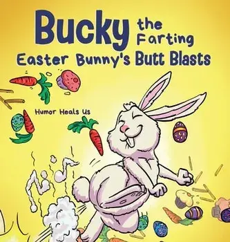 Bucky the Farting Easter Bunny's Butt Blasts: A Funny Rhyming, Early Reader Story For Kids and Adults About How the Easter Bunny Escapes a Trap/Humor Heals Us