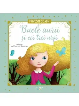 Bucle aurii si cei trei ursi. Povesti de aur/Cristina Donovici